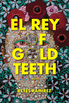 El Rey of Gold Teeth By Reyes Ramirez Cover Image