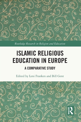 Islamic Religious Education in Europe: A Comparative Study (Routledge Research in Religion and Education) Cover Image