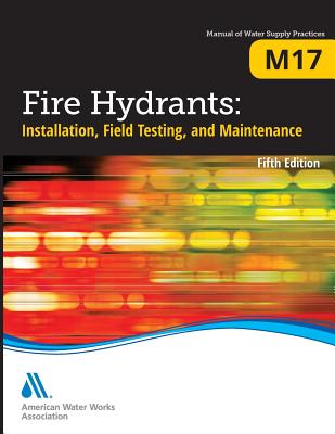 M17 Fire Hydrants: Installation, Field Testing, and Maintenance, Fifth Edition By Awwa Cover Image