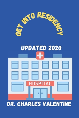 Get into Residency: all you need to know about the ERAS Residency Application and Match Process By Charles Valentine Cover Image