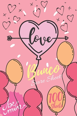 Love Bunco Score Sheets: 100 Bunco Score Sheets for Valentines, Bunco Score Cards for Bunco Lovers and Players, (Bunco Dice Game Book for Coupl Cover Image