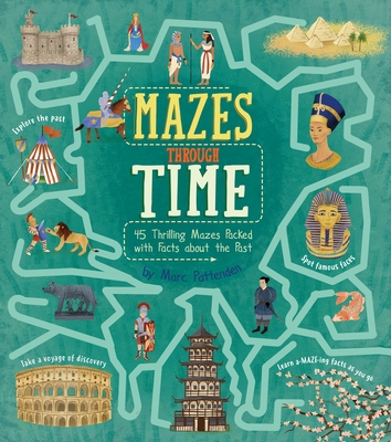 Mazes Through Time: 45 Thrilling Mazes Packed with Facts about the Past (Arcturus Fact-Packed Mazes)