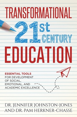 TRANSFORMATIONAL 21st Century EDUCATION: Essential Tools for the Development of Social, Emotional, and Academic Excellence TRANSFORMATIONAL 21st Century EDUCATION: Essential Tools for the Development of Social, Emotional, and Academic Excellence cover