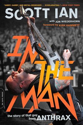 I'm the Man: The Story of That Guy from Anthrax By Scott Ian Cover Image