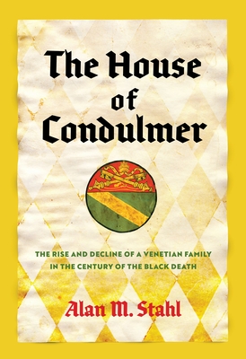 The House of Condulmer: The Rise and Decline of a Venetian Family in the Century of the Black Death (Middle Ages)