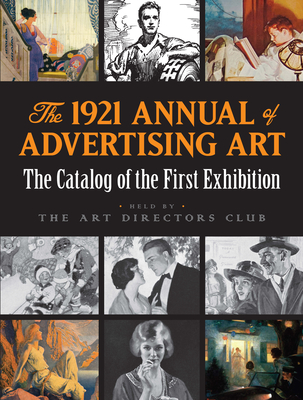 The 1921 Annual of Advertising Art: The Catalog of the First Exhibition Held by the Art Directors Club Cover Image