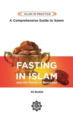 Fasting in Islam: A Comprehensive Guide to Sawm, 2nd Edition Cover Image