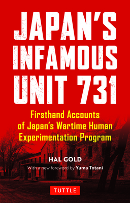 Japan's Infamous Unit 731: Firsthand Accounts of Japan's Wartime Human Experimentation Program (Tuttle Classics) Cover Image