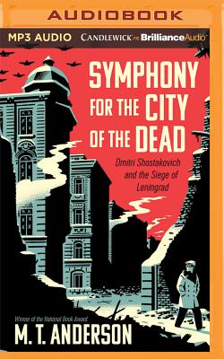 Symphony for the City of the Dead: Dmitri Shostakovich and the Siege of Leningrad By M. T. Anderson, M. T. Anderson (Read by) Cover Image