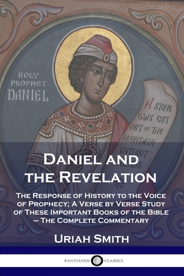 Daniel and the Revelation: The Response of History to the Voice of Prophecy; A Verse by Verse Study of These Important Books of the Bible - The C Cover Image
