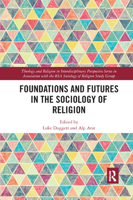 Foundations and Futures in the Sociology of Religion By Luke Doggett (Editor), Alp Arat (Editor) Cover Image
