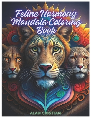 Feline Harmony Mandala Coloring Book: Finding Serenity in Feline Mandalas Cover Image