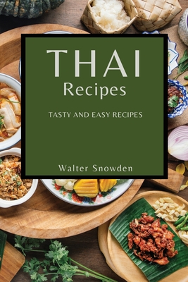 Thai Recipes: Tasty and Easy Recipes By Walter Snowden Cover Image