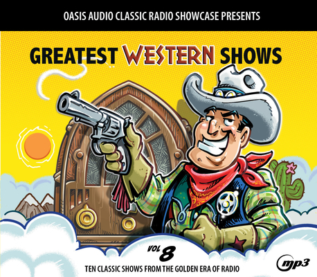 Greatest Western Shows, Volume 8: Ten Classic Shows from the Golden Era of Radio By Various, Various (Narrator) Cover Image