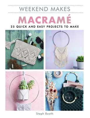 Weekend Makes: Macrame: 25 Quick and Easy Projects to Make By Guild of Master Craftsman Publications L Cover Image