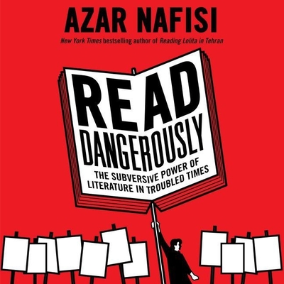 Read Dangerously: The Subversive Power of Literature in Troubled Times Cover Image