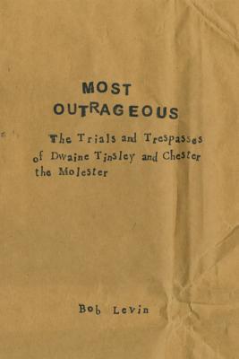 Most Outrageous: The Trials and Trespasses of Dwaine Tinsley and Chester the Molester