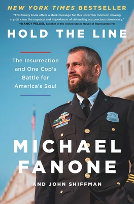 Hold the Line: The Insurrection and One Cop's Battle for America's Soul By Michael Fanone, John Shiffman Cover Image
