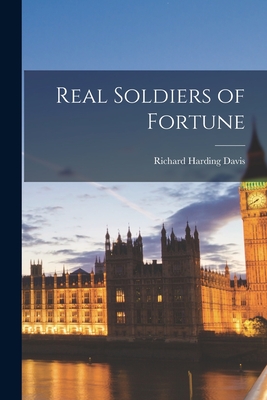 Real Soldiers of Fortune By Richard Harding Davis Cover Image