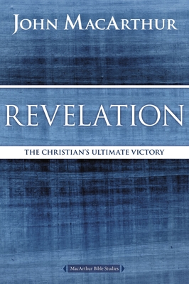 Revelation: The Christian's Ultimate Victory (MacArthur Bible Studies) By John F. MacArthur Cover Image