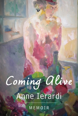 Coming Alive: Memoir By Anne Ierardi Cover Image