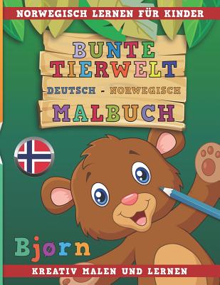 Bunte Tierwelt Deutsch - Norwegisch Malbuch. Norwegisch Lernen Für Kinder. Kreativ Malen Und Lernen. By Nerdmedia Cover Image