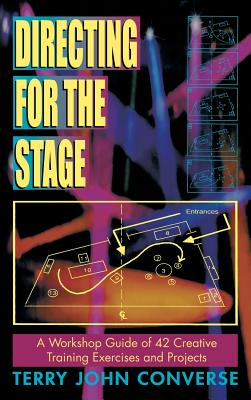 Directing for the Stage: A Workshop Guide of 42 Creative Training Exercises and Projects By Terry John Converse Cover Image