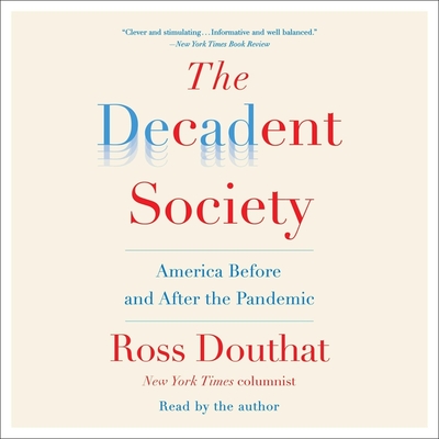 The Decadent Society: How We Became the Victims of Our Own Success