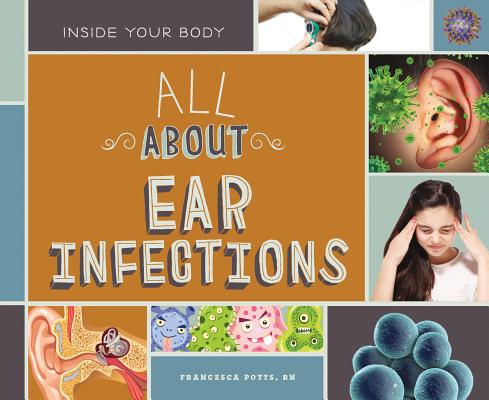 All about Ear Infections (Inside Your Body) Cover Image