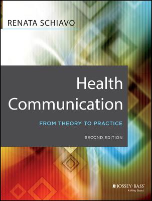 Health Communication: From Theory to Practice (Jossey-Bass Public Health #217)