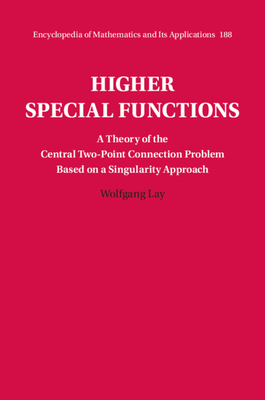 Higher Special Functions: A Theory of the Central Two-Point Connection Problem Based on a Singularity Approach (Encyclopedia of Mathematics and Its Applications #188)