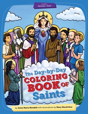 Day-By-Day Coloring Book of Saints V1: January Through June By Anna-Maria Dube, Mary MacArthur (Illustrator) Cover Image