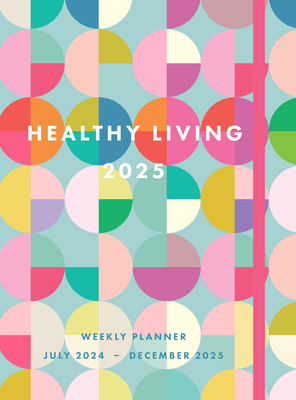 Healthy Living 2025 Weekly Planner: July 2024 - December 2025 Cover Image