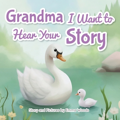 Grandma, I Want to Hear Your Story: A Grandmother's Special Gift of Love for Grandchildren (Share Your Story #4)