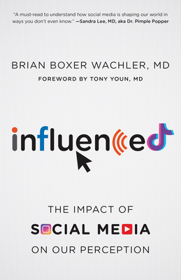 Influenced: The Impact of Social Media on Our Perception By Brian Boxer Wachler, Tony Youn (Foreword by) Cover Image