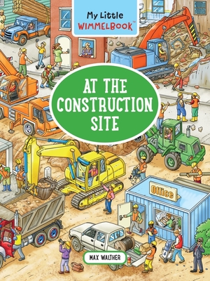 My Little Wimmelbook—At the Construction Site: A Look-and-Find Book (Kids Tell the Story) (My Big Wimmelbooks)