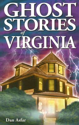 Ghost Stories of Virginia By Dan Asfar Cover Image