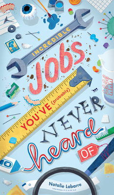 Incredible Jobs You've (Probably) Never Heard Of By Natalie Labarre, Natalie Labarre (Illustrator) Cover Image