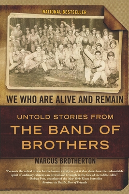 We Who Are Alive and Remain: Untold Stories from the Band of Brothers By Marcus Brotherton Cover Image