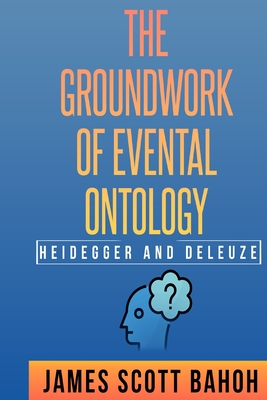 Heidegger and Deleuze: The Groundwork of Evental Ontology Cover Image
