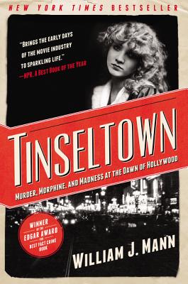 Tinseltown: Murder, Morphine, and Madness at the Dawn of Hollywood By William J. Mann Cover Image