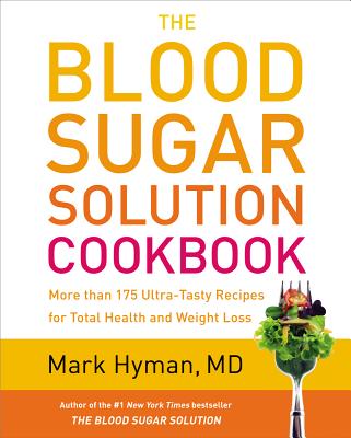 Cover for The Blood Sugar Solution Cookbook: More than 175 Ultra-Tasty Recipes for Total Health and Weight Loss (The Dr. Mark Hyman Library #2)