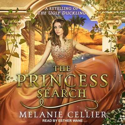 The Princess Search Lib/E: A Retelling of the Ugly Duckling By Esther Wane (Read by), Melanie Cellier Cover Image