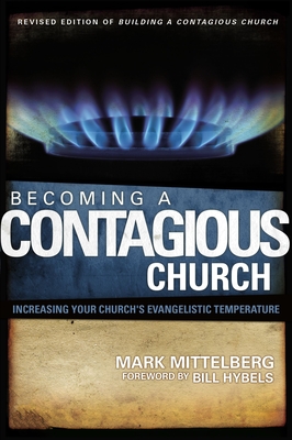 Becoming a Contagious Church: Increasing Your Church's Evangelistic Temperature By Mark Mittelberg, Bill Hybels (Foreword by) Cover Image