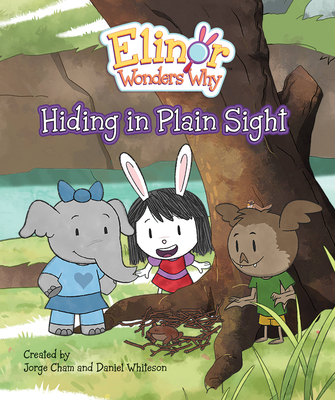 Elinor Wonders Why: Hiding in Plain Sight By Jorge Cham (Created by), Daniel Whiteson (Created by) Cover Image