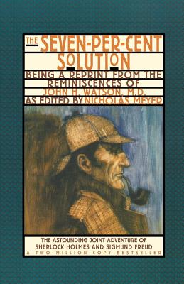 The Seven-Per-Cent Solution: Being a Reprint from the Reminiscences of John H. Watson, M.D. (The Journals of John H. Watson, M.D.)