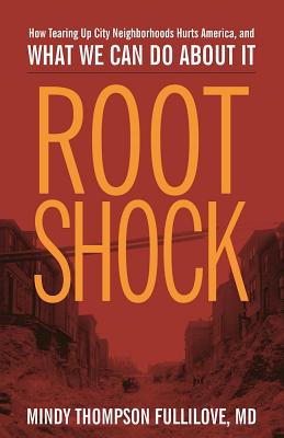 Root Shock: How Tearing Up City Neighborhoods Hurts America, and What We Can Do about It By Mindy Thompson Fullilove, Carlos F. Peterson (Foreword by), Mary Travis Bassett (Foreword by) Cover Image