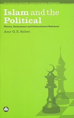 Islam and the Political: Theory, Governance and International Relations Cover Image