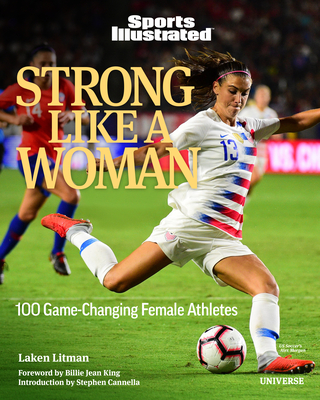 Strong Like a Woman: 100 Game-changing Female Athletes By Laken Litman, Stephen Cannella (Introduction by), Billie Jean King (Foreword by), Sports Illustrated (Contributions by) Cover Image