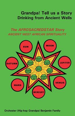 Grandpa! Tell Us a Story Drinking from Ancient Wells the Afrosacredstar Story Ancient West African Spirituality Cover Image